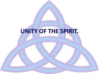 UNITY OF THE SPIRIT .
