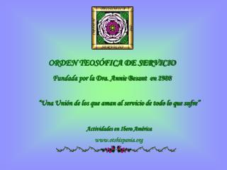 ORDEN TEOSÓFICA DE SERVICIO Fundada por la Dra. Annie Besant en 1908