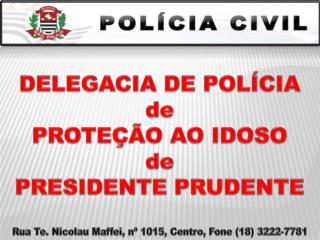 DELEGACIA DE POLÍCIA de PROTEÇÃO AO IDOSO de PRESIDENTE PRUDENTE