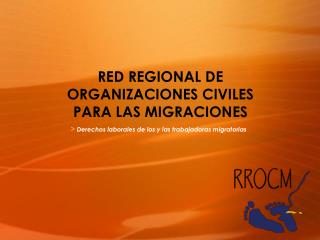 RED REGIONAL DE ORGANIZACIONES CIVILES PARA LAS MIGRACIONES