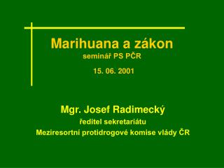 Marihuana a zákon seminář PS PČR 15. 06. 2001