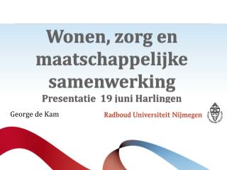 Wonen, zorg en maatschappelijke samenwerking Presentatie 19 juni Harlingen