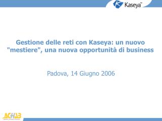 Gestione delle reti con Kaseya: un nuovo &quot;mestiere&quot;, una nuova opportunità di business