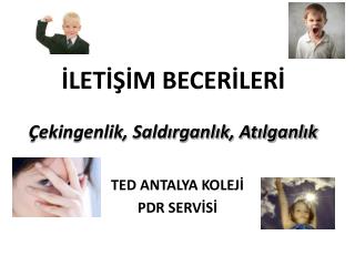 İLETİŞİM BECERİLERİ Çekingenlik, Saldırganlık, Atılganlık