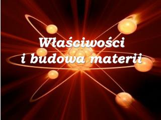 Właściwości i budowa materii