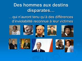 Des hommes aux destins disparates…