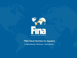 FINA-Yakult Nutrition for Aquatics Dr. Margo Mountjoy FINA Bureau – Sports Medicine