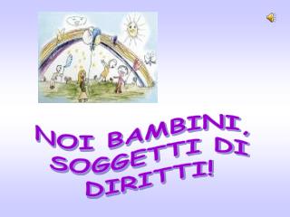 NOI BAMBINI, SOGGETTI DI DIRITTI!