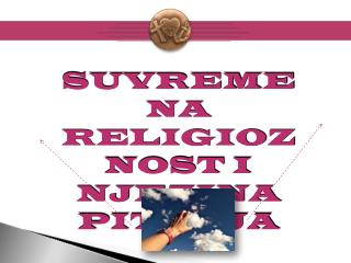 SUVREMENA RELIGIOZNOST I NJEZINA PITANJA