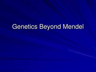 Genetics Beyond Mendel