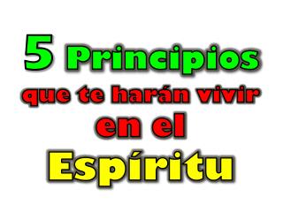 5 Principios que te harán vivir en el Espíritu