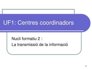 UF1: Centres coordinadors