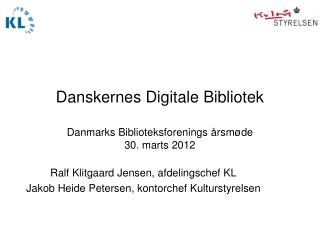 Danskernes Digitale Bibliotek Danmarks Biblioteksforenings årsmøde 30. marts 2012