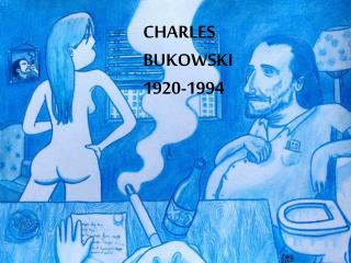 CHARLES BUKOWSKI 1920-1994