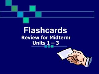Review for Midterm Units 1 – 3