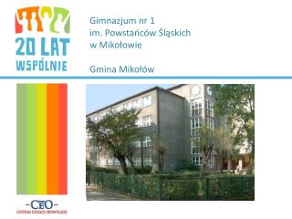 Gimnazjum nr 1 im. Powstańców Śląskich w Mikołowie Gmina Mikołów