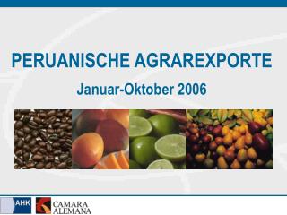 PERUANISCHE AGRAREXPORTE Januar-Oktober 2006