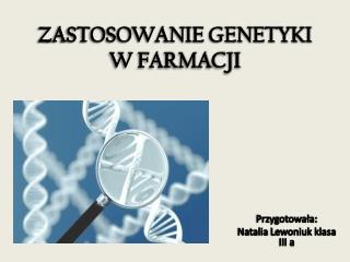 ZASTOSOWANIE GENETYKI W FARMACJI