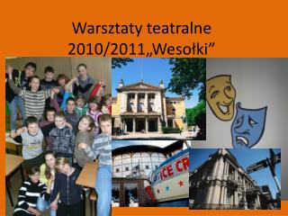 Warsztaty teatralne 2010/2011„Wesołki”