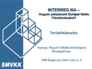 INTERREG IIIA – Hogyan pályázzunk Európai Uniós Pénzforrásokra? Területfejlesztés