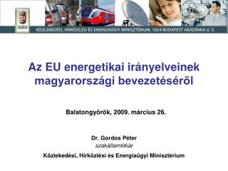 Az EU energetikai irányelveinek magyarországi bevezetéséről Balatongyörök, 2009. március 26.