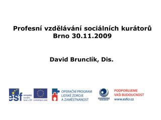 Profesní vzdělávání sociálních kurátorů Brno 30.11.2009