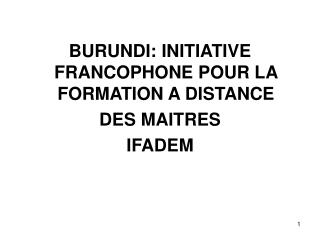 BURUNDI: INITIATIVE FRANCOPHONE POUR LA FORMATION A DISTANCE DES MAITRES IFADEM