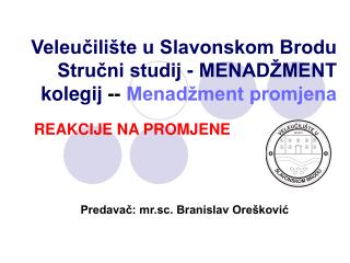 Veleučilište u Slavonskom Brodu Stručni studij - MENADŽMENT kolegij -- Menadžment promjena