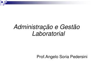 Administração e Gestão Laboratorial Prof.Angelo Soria Pedersini