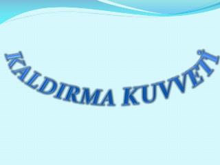 KALDIRMA KUVVETİ