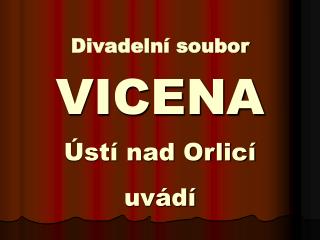 Divadelní soubor VICENA Ústí nad Orlicí uvádí