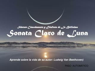 Siéntate Cómodamente y Disfruta de La Bellísima Sonata Claro de Luna