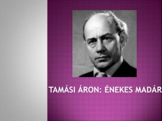 TAMÁSI ÁRON: ÉNEKES MADÁR