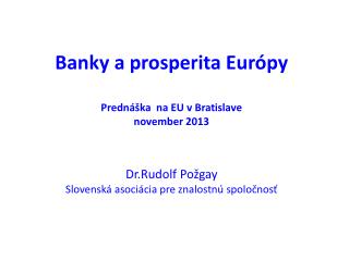 Banky a prosperita Európy Prednáška na EU v Bratislave november 2013