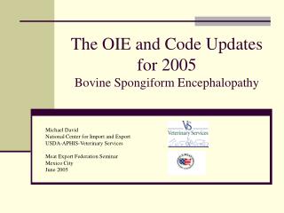 The OIE and Code Updates for 2005 Bovine Spongiform Encephalopathy