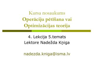 Kursa nosaukums Operāciju pētīšana vai Optimizācijas teorija