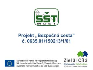 Projekt „Bezpečná cesta“ č. 0635.01/150213/1/01