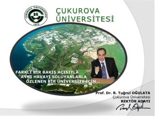 Prof. Dr. R. Tuğrul OĞULATA Çukurova Üniversitesi REKTÖR ADAYI