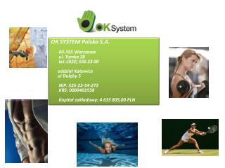 OK SYSTEM Polska S.A. 00-355 Warszawa ul. Tamka 38 tel.:(022) 556 23 00