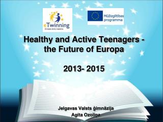 Healthy and Active Teenagers - the Future of Europa 2013- 2015