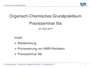 Organisch-Chemisches Grundpraktikum Praxisseminar IIIa 30. April 2010 Inhalt: Wiederholung