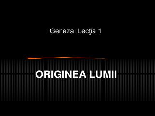 ORIGINEA LUMII