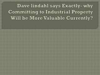 Dave lindahl says Exactly- why Committing to Industrial Prop