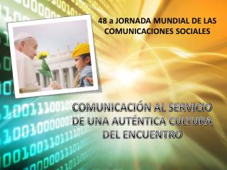 48 a JORNADA MUNDIAL DE LAS COMUNICACIONES SOCIALES