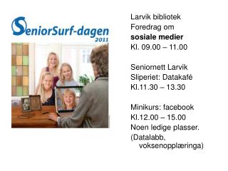 Larvik bibliotek Foredrag om sosiale medier Kl. 09.00 – 11.00 Seniornett Larvik