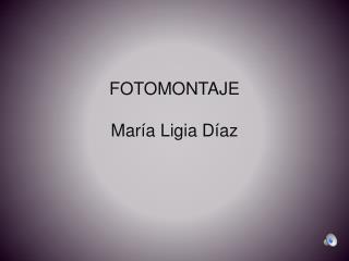 FOTOMONTAJE María Ligia Díaz