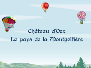 Château d’ Oex Le pays de la Montgolfière