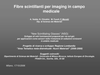 Fibre scintillanti per imaging in campo medicale A. Vedda, N. Chiodini, M. Fasoli, F. Moretti