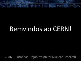 Bemvindos ao CERN!