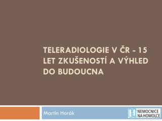 Teleradiologie v ČR - 15 let zkušeností a výhled do budoucna